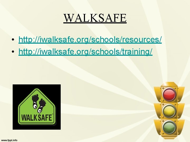 WALKSAFE • http: //iwalksafe. org/schools/resources/ • http: //iwalksafe. org/schools/training/ 