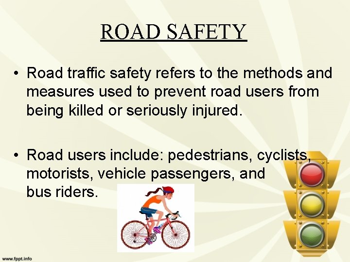 ROAD SAFETY • Road traffic safety refers to the methods and measures used to