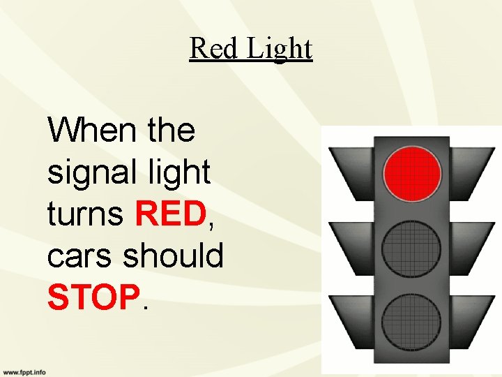 Red Light When the signal light turns RED, cars should STOP. 