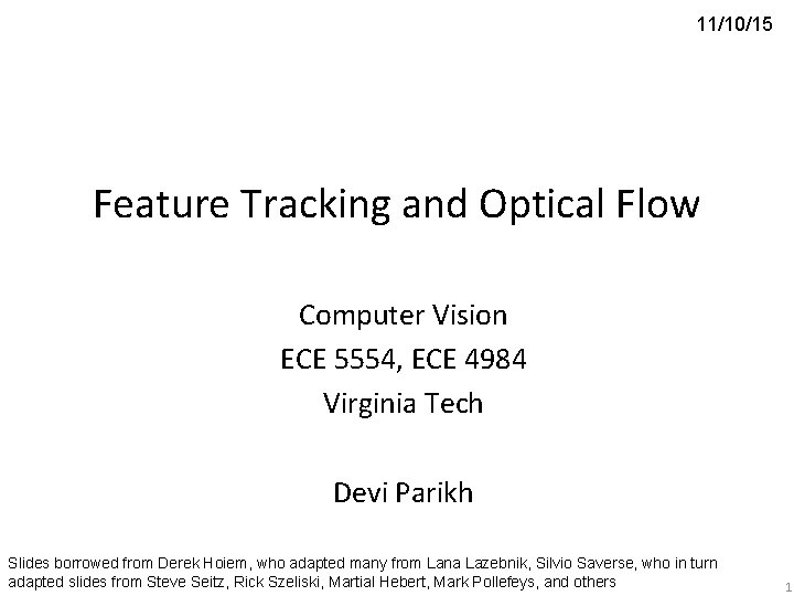 11/10/15 Feature Tracking and Optical Flow Computer Vision ECE 5554, ECE 4984 Virginia Tech