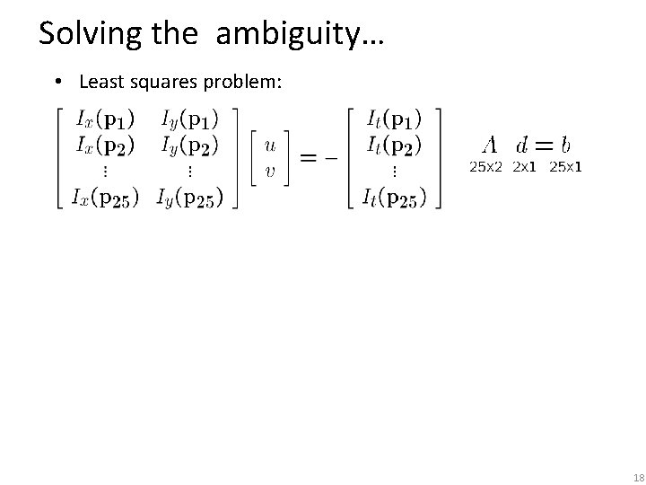 Solving the ambiguity… • Least squares problem: 18 