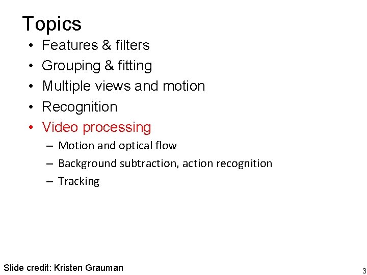 Topics • • • Features & filters Grouping & fitting Multiple views and motion