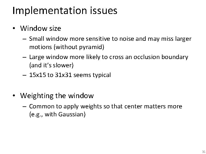 Implementation issues • Window size – Small window more sensitive to noise and may