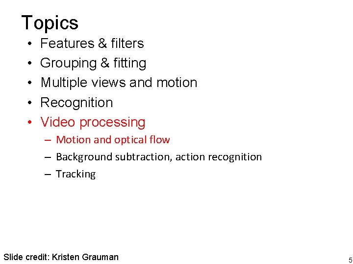 Topics • • • Features & filters Grouping & fitting Multiple views and motion