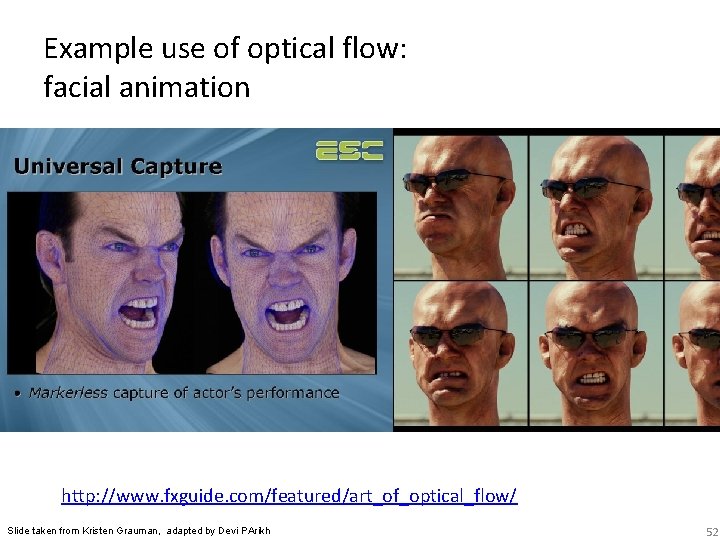 Example use of optical flow: facial animation http: //www. fxguide. com/featured/art_of_optical_flow/ Slide taken from