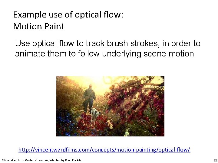 Example use of optical flow: Motion Paint Use optical flow to track brush strokes,