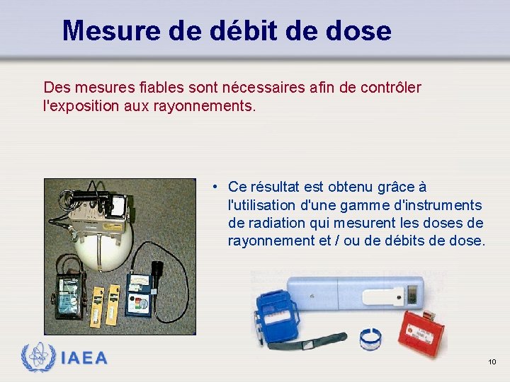 Mesure de débit de dose Des mesures fiables sont nécessaires afin de contrôler l'exposition