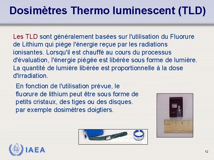 Dosimètres Thermo luminescent (TLD) Les TLD sont généralement basées sur l'utilisation du Fluorure de