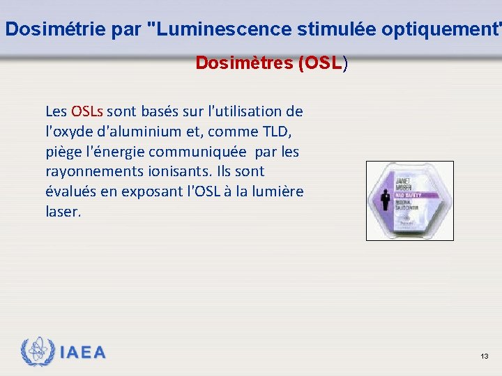 Dosimétrie par "Luminescence stimulée optiquement" Dosimètres (OSL) Les OSLs sont basés sur l'utilisation de