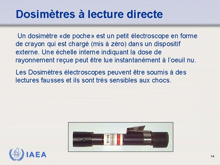 Dosimètres à lecture directe Un dosimètre «de poche» est un petit électroscope en forme