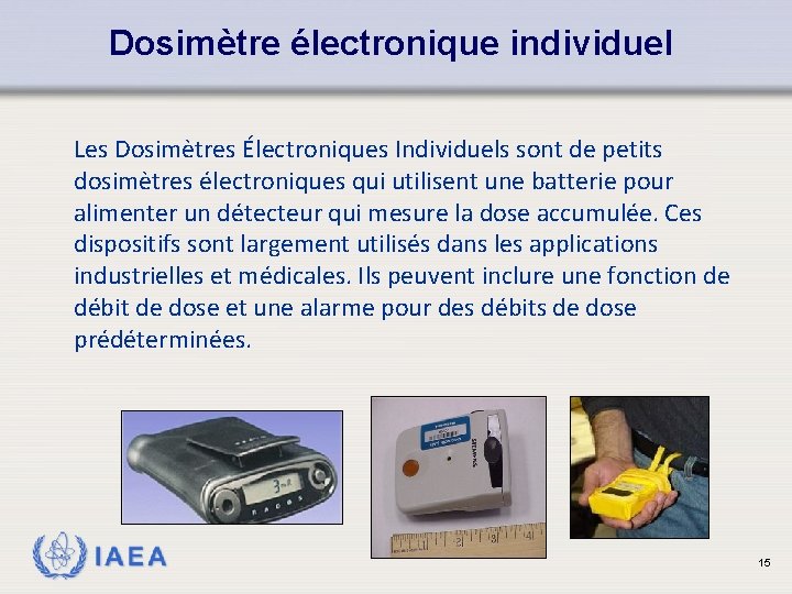 Dosimètre électronique individuel Les Dosimètres Électroniques Individuels sont de petits dosimètres électroniques qui utilisent