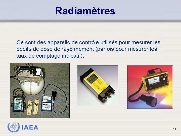 Radiamètres Ce sont des appareils de contrôle utilisés pour mesurer les débits de dose