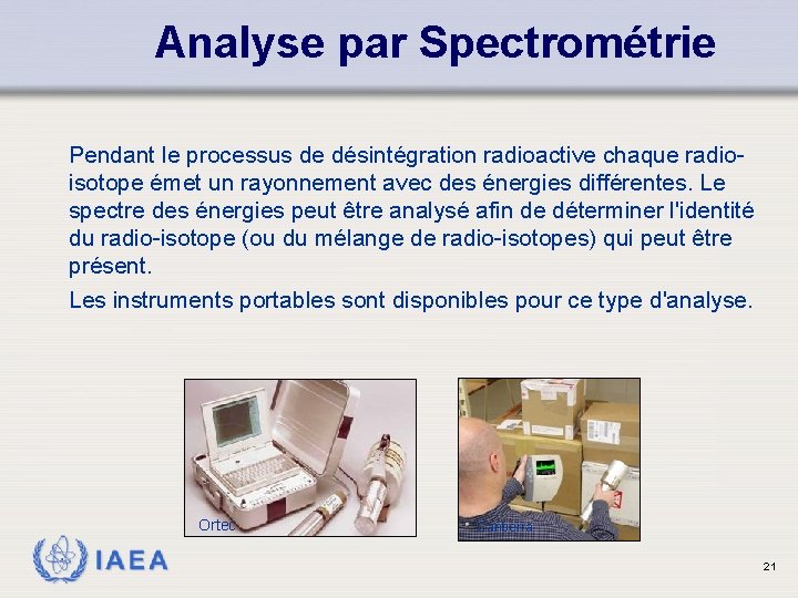 Analyse par Spectrométrie Pendant le processus de désintégration radioactive chaque radioisotope émet un rayonnement