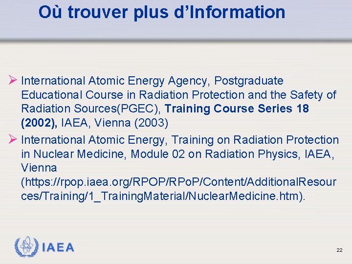 Où trouver plus d’Information Ø International Atomic Energy Agency, Postgraduate Educational Course in Radiation