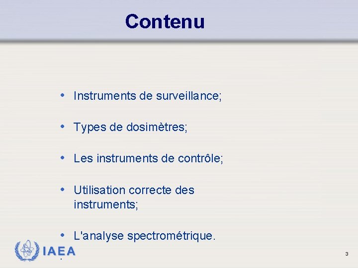 Contenu • Instruments de surveillance; • Types de dosimètres; • Les instruments de contrôle;