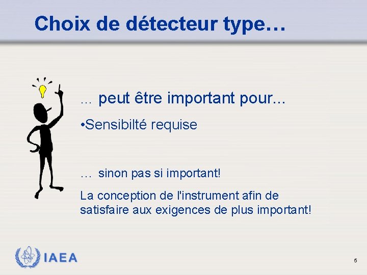 Choix de détecteur type… … peut être important pour. . . • Sensibilté requise