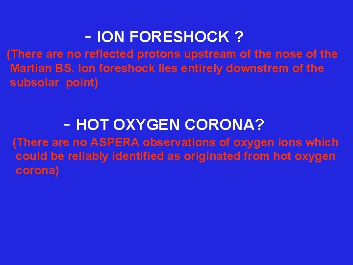  - ION FORESHOCK ? (There are no reflected protons upstream of the nose