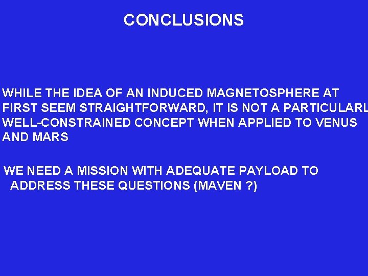 CONCLUSIONS WHILE THE IDEA OF AN INDUCED MAGNETOSPHERE AT FIRST SEEM STRAIGHTFORWARD, IT IS