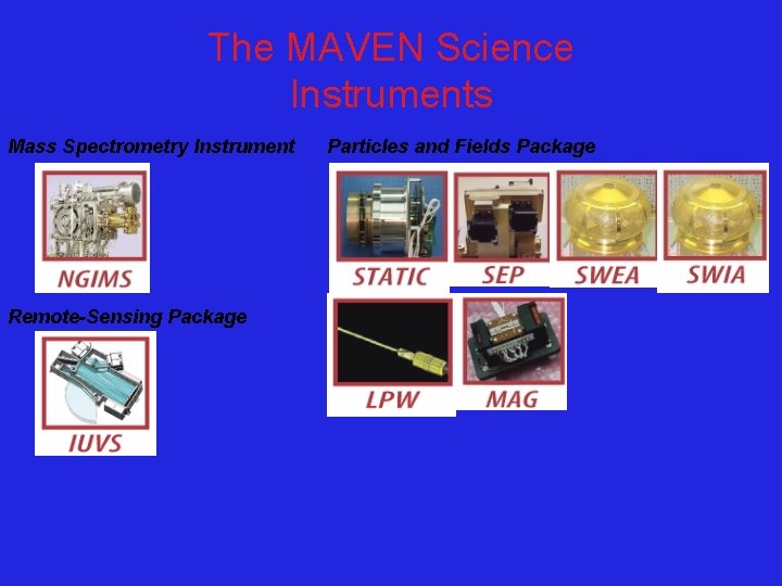 The MAVEN Science Instruments Mass Spectrometry Instrument Remote-Sensing Package Particles and Fields Package 