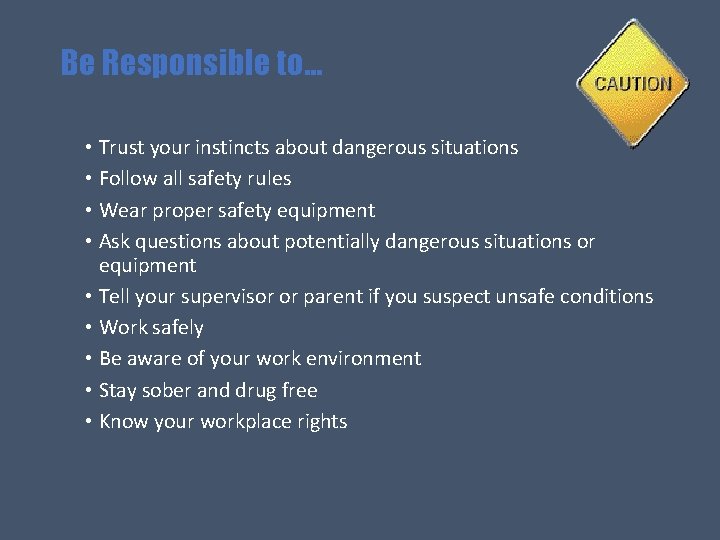 Be Responsible to… • Trust your instincts about dangerous situations • Follow all safety