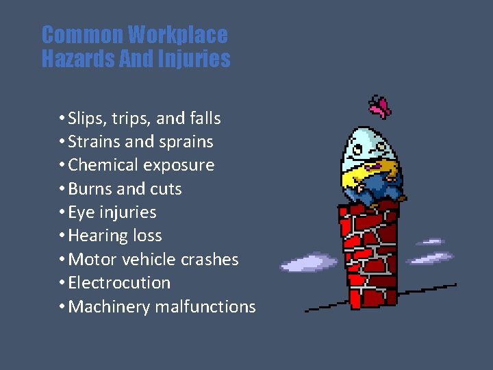 Common Workplace Hazards And Injuries • Slips, trips, and falls • Strains and sprains