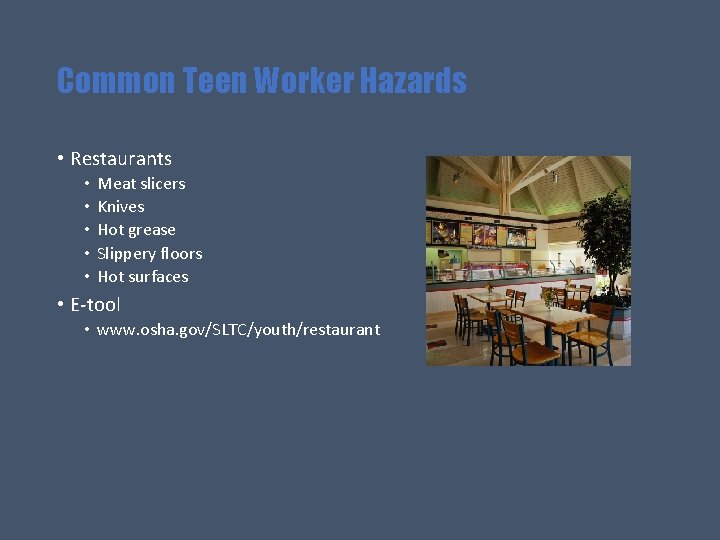 Common Teen Worker Hazards • Restaurants • • • Meat slicers Knives Hot grease