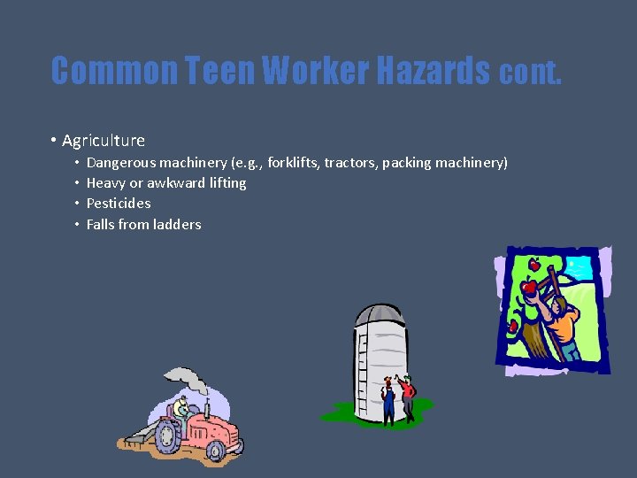 Common Teen Worker Hazards cont. • Agriculture • • Dangerous machinery (e. g. ,