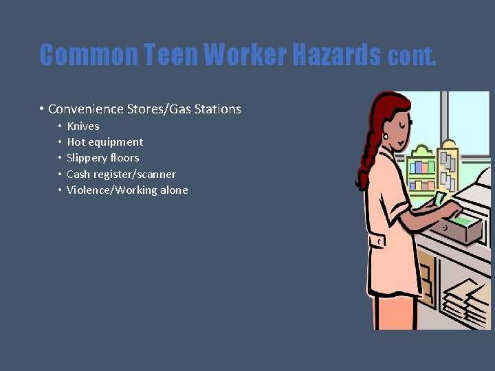 Common Teen Worker Hazards cont. • Convenience Stores/Gas Stations • • • Knives Hot