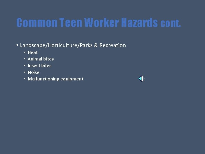 Common Teen Worker Hazards cont. • Landscape/Horticulture/Parks & Recreation • • • Heat Animal