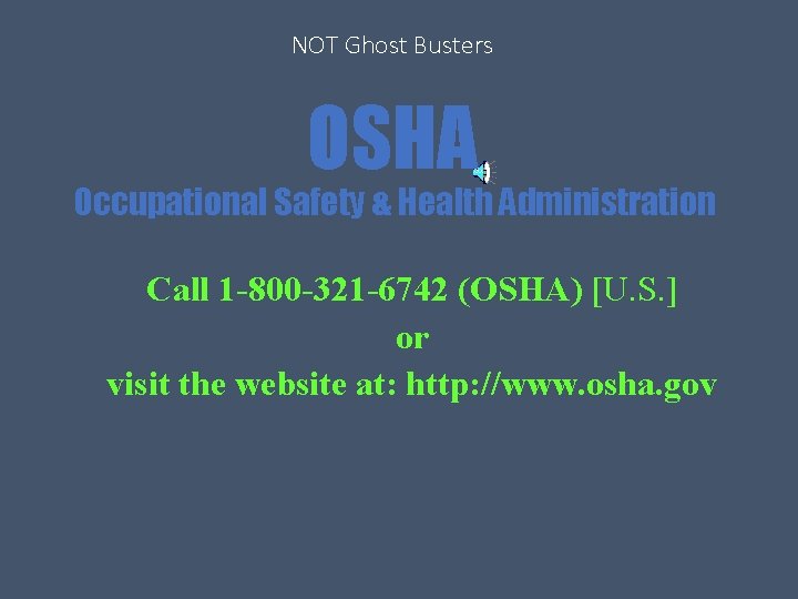 NOT Ghost Busters OSHA Occupational Safety & Health Administration Call 1 -800 -321 -6742