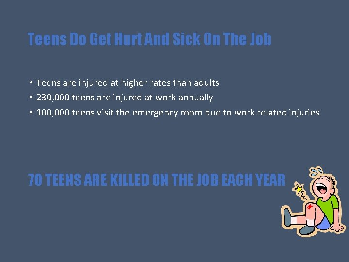 Teens Do Get Hurt And Sick On The Job • Teens are injured at