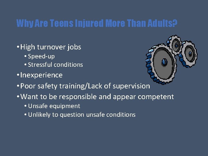 Why Are Teens Injured More Than Adults? • High turnover jobs • Speed-up •