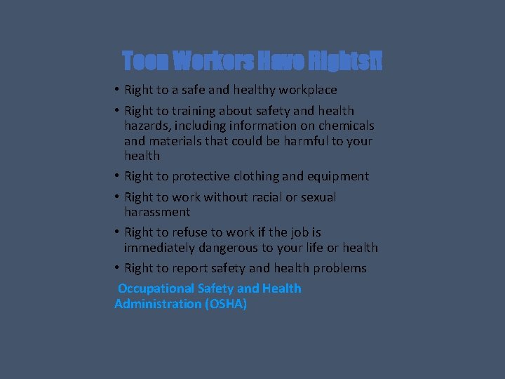 Teen Workers Have Rights!! • Right to a safe and healthy workplace • Right