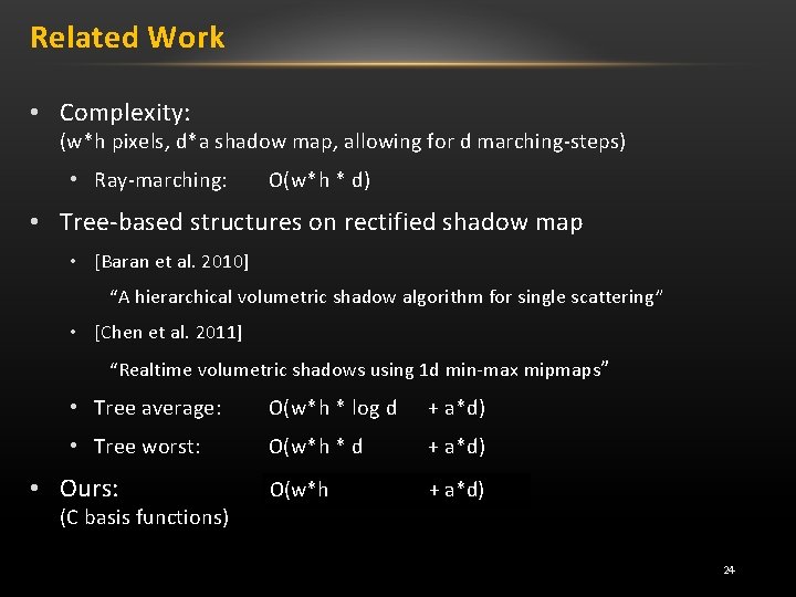 Related Work • Complexity: (w*h pixels, d*a shadow map, allowing for d marching-steps) •