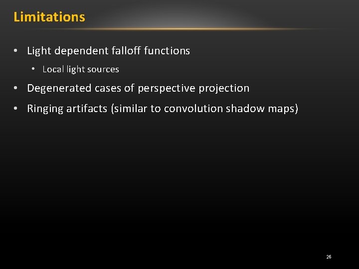 Limitations • Light dependent falloff functions • Local light sources • Degenerated cases of