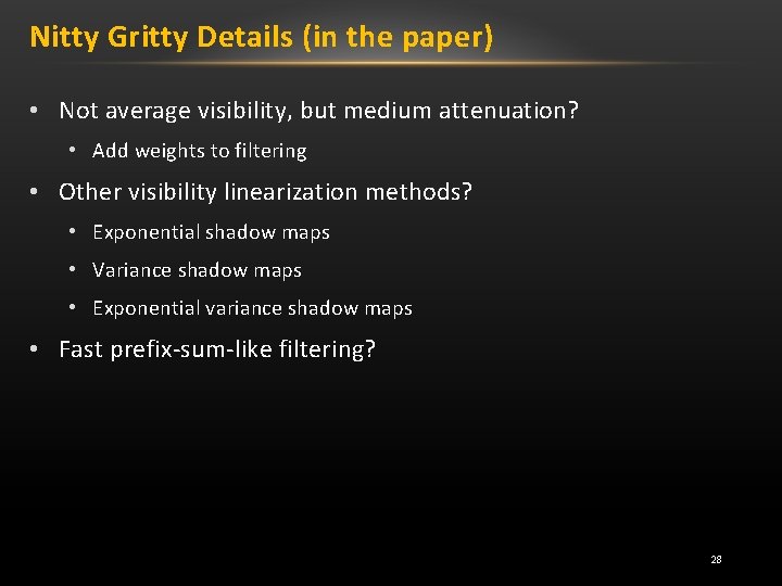 Nitty Gritty Details (in the paper) • Not average visibility, but medium attenuation? •