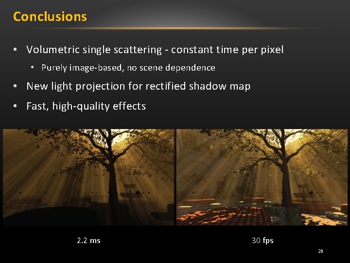 Conclusions • Volumetric single scattering - constant time per pixel • Purely image-based, no