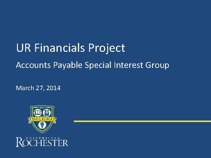 UR Financials Project Accounts Payable Special Interest Group March 27, 2014 