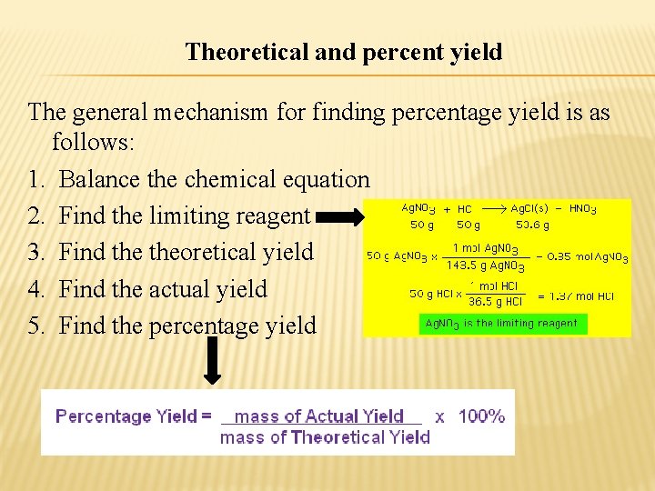 Theoretical and percent yield The general mechanism for finding percentage yield is as follows: