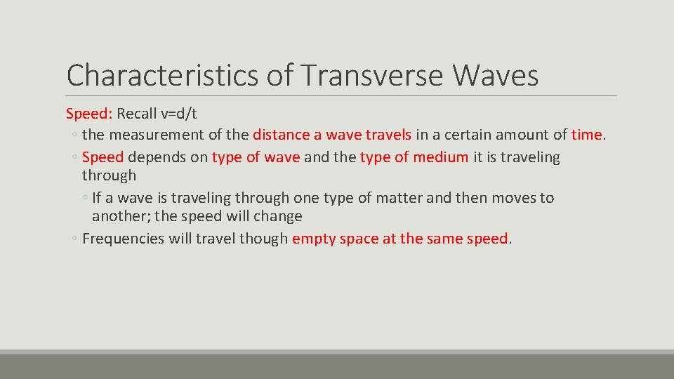 Characteristics of Transverse Waves Speed: Recall v=d/t ◦ the measurement of the distance a