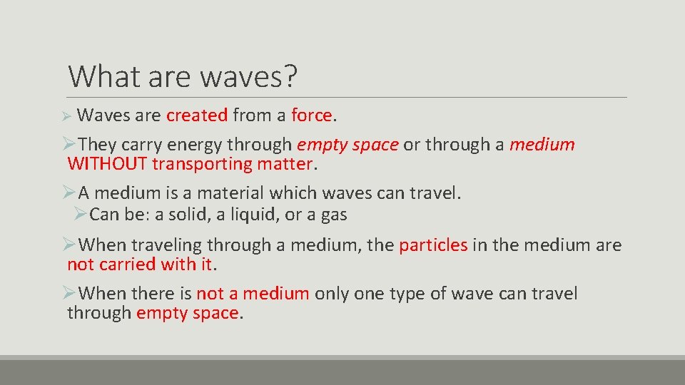 What are waves? Ø Waves are created from a force. ØThey carry energy through