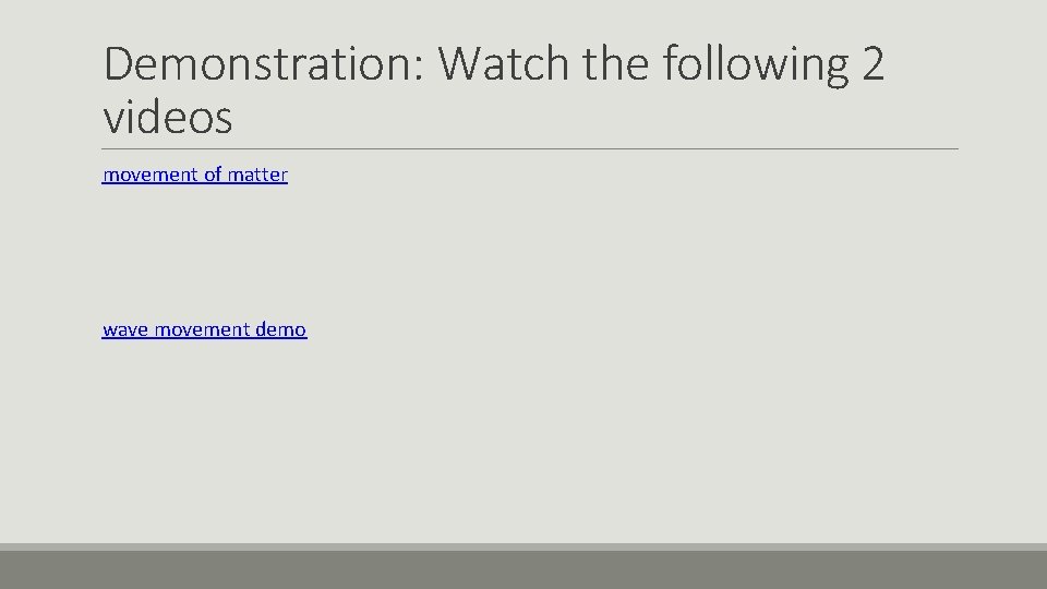 Demonstration: Watch the following 2 videos movement of matter wave movement demo 