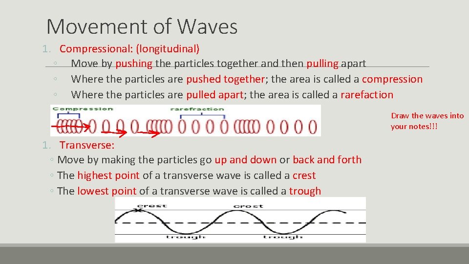 Movement of Waves 1. Compressional: (longitudinal) ◦ Move by pushing the particles together and
