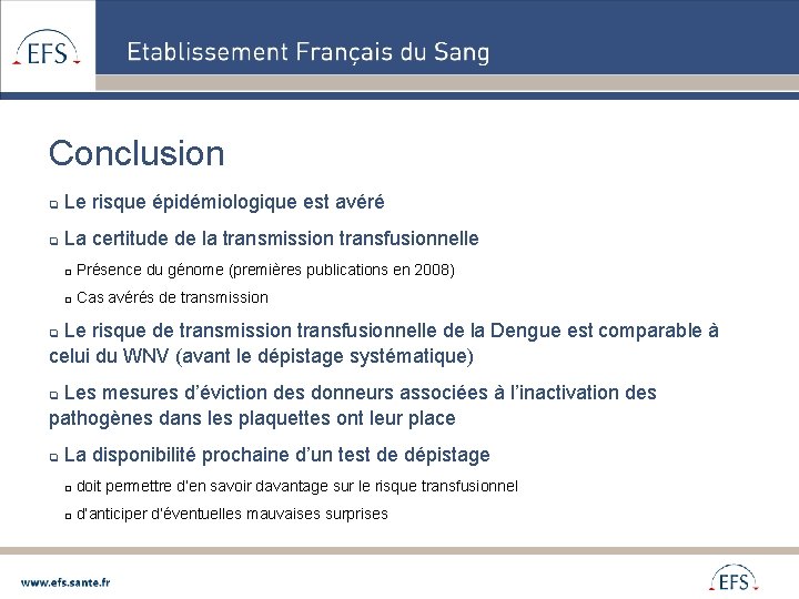 Conclusion q Le risque épidémiologique est avéré q La certitude de la transmission transfusionnelle