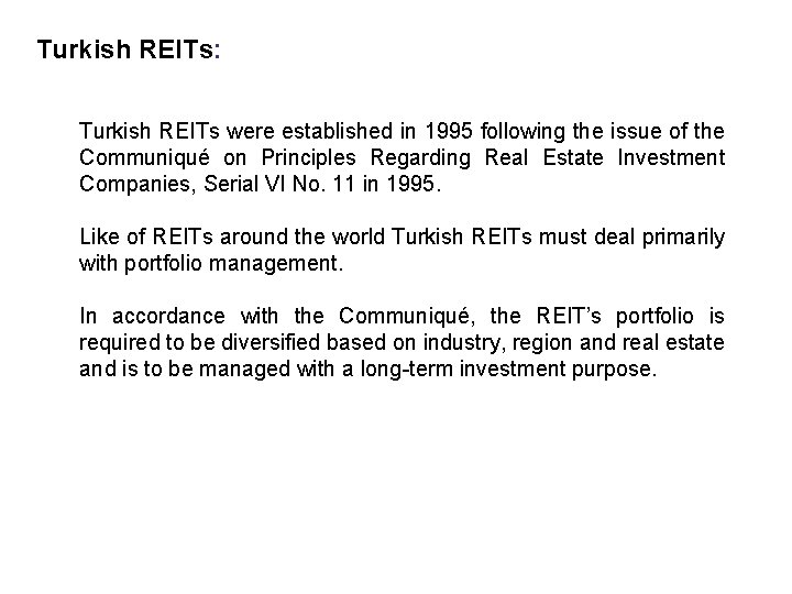 Turkish REITs: Turkish REITs were established in 1995 following the issue of the Communiqué