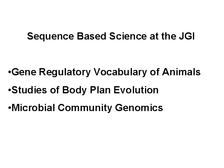  Sequence Based Science at the JGI • Gene Regulatory Vocabulary of Animals •