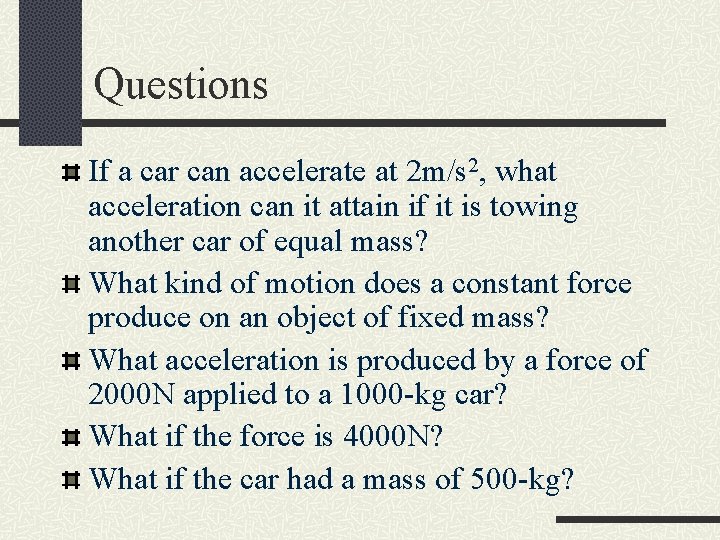 Questions If a car can accelerate at 2 m/s 2, what acceleration can it Questions If a car can accelerate at 2 m/s 2, what acceleration can it