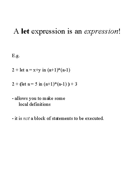 A let expression is an expression! E. g. 2 + let a = x+y