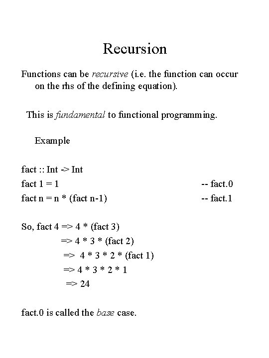 Recursion Functions can be recursive (i. e. the function can occur on the rhs