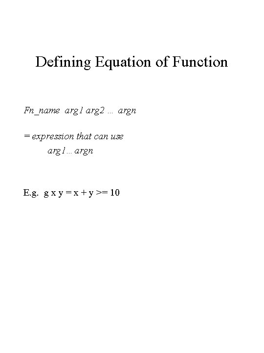 Defining Equation of Function Fn_name arg 1 arg 2 … argn = expression that